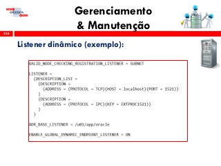 Gerenciamento
& Manutenção258
Listener dinâmico (exemplo):
 