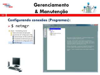 Gerenciamento
& Manutenção259
Configurando conexões (Programas):
 $ netmgr
 