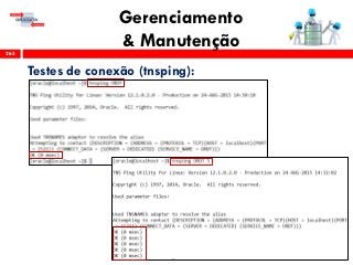 Gerenciamento
& Manutenção265
Testes de conexão (tnsping):
 