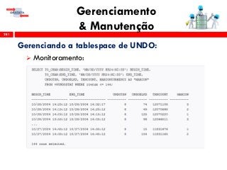 Gerenciamento
& Manutenção281
Gerenciando a tablespace de UNDO:
 Monitoramento:
 