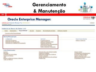 Gerenciamento
& Manutenção307
Oracle Enterprise Manager:
 