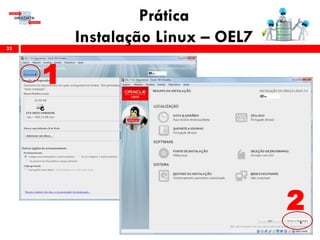 Prática
Instalação Linux – OEL733
1
2
 