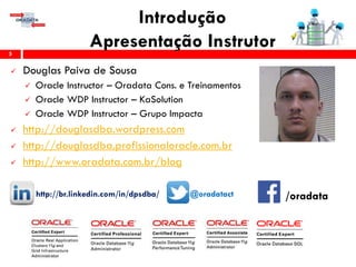 Introdução
Apresentação Instrutor
 Douglas Paiva de Sousa
 Oracle Instructor – Oradata Cons. e Treinamentos
 Oracle WDP Instructor – KaSolution
 Oracle WDP Instructor – Grupo Impacta
 http://douglasdba.wordpress.com
 http://douglasdba.profissionaloracle.com.br
 http://www.oradata.com.br/blog
http://br.linkedin.com/in/dpsdba/ @oradatact
5
/oradata
 