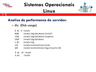 Sistemas Operacionais
Linux94
Analise de performance do servidor:
 du (Disk usage)
 