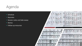 Agenda
• Schedule
• Keynotes
• Session notes and take-aways
• Demos
• Follow-up resources
 