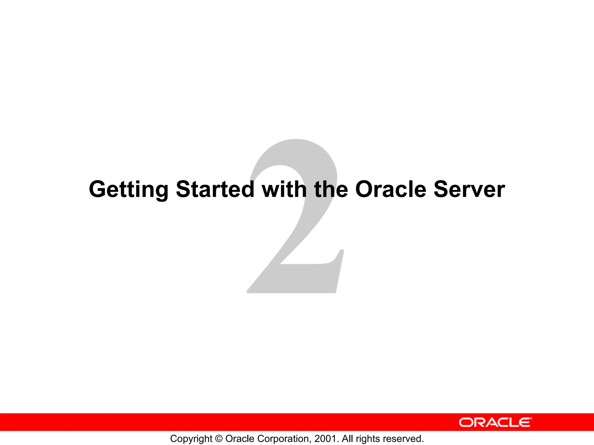 2
Copyright © Oracle Corporation, 2001. All rights reserved.
Getting Started with the Oracle Server
 