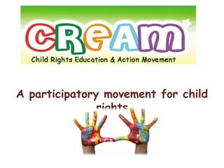 A participatory movement for child 
rights 
 