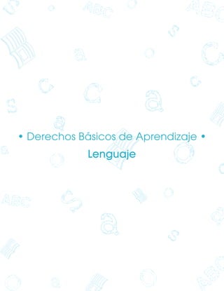 • Derechos Básicos de Aprendizaje •
Lenguaje
Lenguaje DBA_Final.indd 3 12/10/16 3:32 p.m.
 