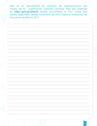 53
Lenguaje DBA_Final.indd 53 12/10/16 3:34 p.m.
Este es un documento en proceso de realimentación por
medio de la construcción conjunta nacional. Para ello, participa
en https://goo.gl-xZ9xmC donde encontrarás el Foro virtual que
estará disponible desde noviembre de 2016 hasta la realización de
los nuevos ajustes en 2017.
 