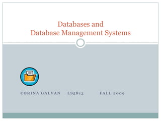 Corina Galvan	LS5813	Fall 2009 Databases and Database Management Systems 