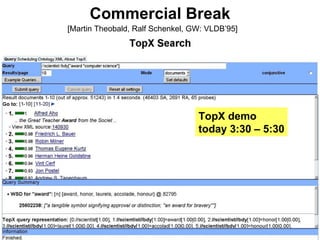 Commercial Break [Martin Theobald, Ralf Schenkel, GW: VLDB’95] TopX demo  today 3:30 – 5:30 