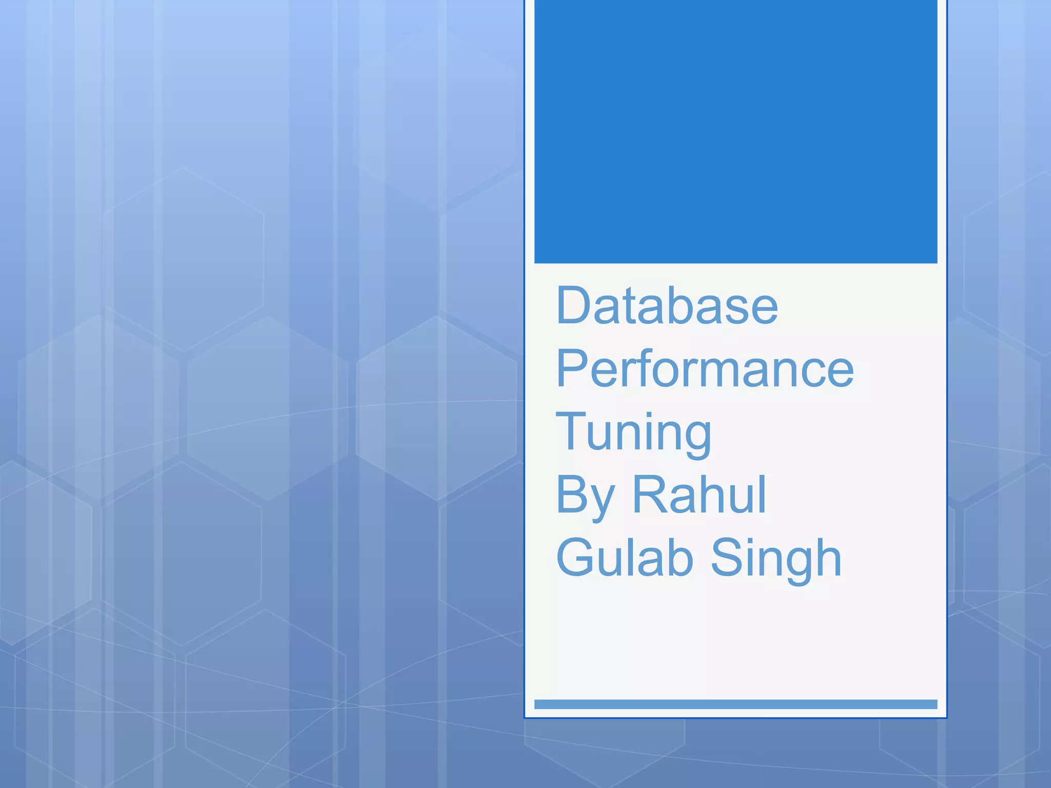 Database Performance Tuning By Rahul Gulab Singh 