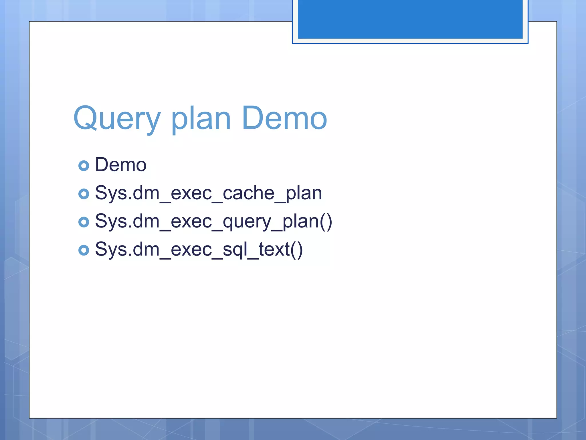 Query plan Demo  Demo  Sys.dm_exec_cache_plan  Sys.dm_exec_query_plan()  Sys.dm_exec_sql_text() 