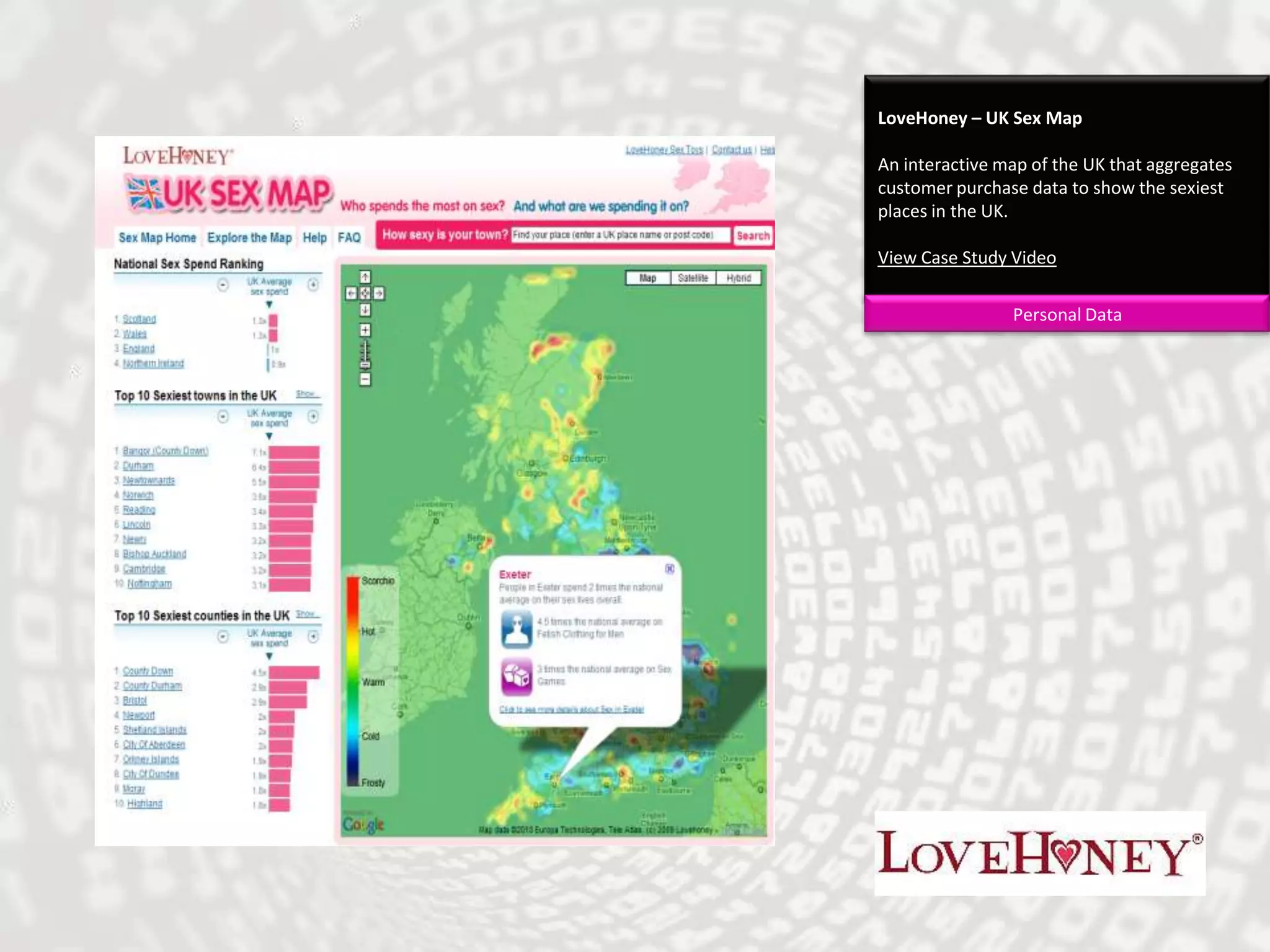 LoveHoney – UK Sex MapAn interactive map of the UK that aggregates customer purchase data to show the sexiest places in the UK.View Case Study VideoPersonal Data