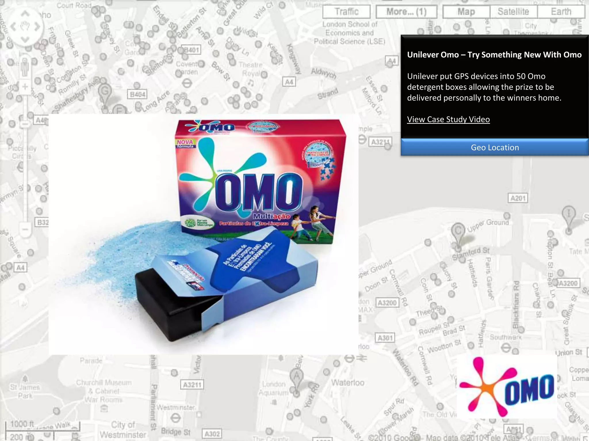 Unilever Omo – Try Something New With OmoUnilever put GPS devices into 50 Omo detergent boxes allowing the prize to be delivered personally to the winners home.View Case Study VideoGeo Location