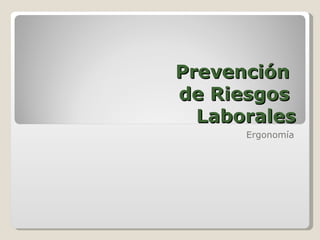 Prevención  de Riesgos  Laborales Ergonomía 
