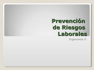 Prevención  de Riesgos  Laborales Ergonomía II 