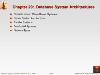 Chapter 20:  Database System ArchitecturesCentralized and Client-Server SystemsServer System ArchitecturesParallel SystemsDistributed SystemsNetwork Types