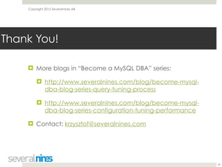 Copyright 2015 Severalnines AB
! More blogs in “Become a MySQL DBA” series:
! http://www.severalnines.com/blog/become-mysq...