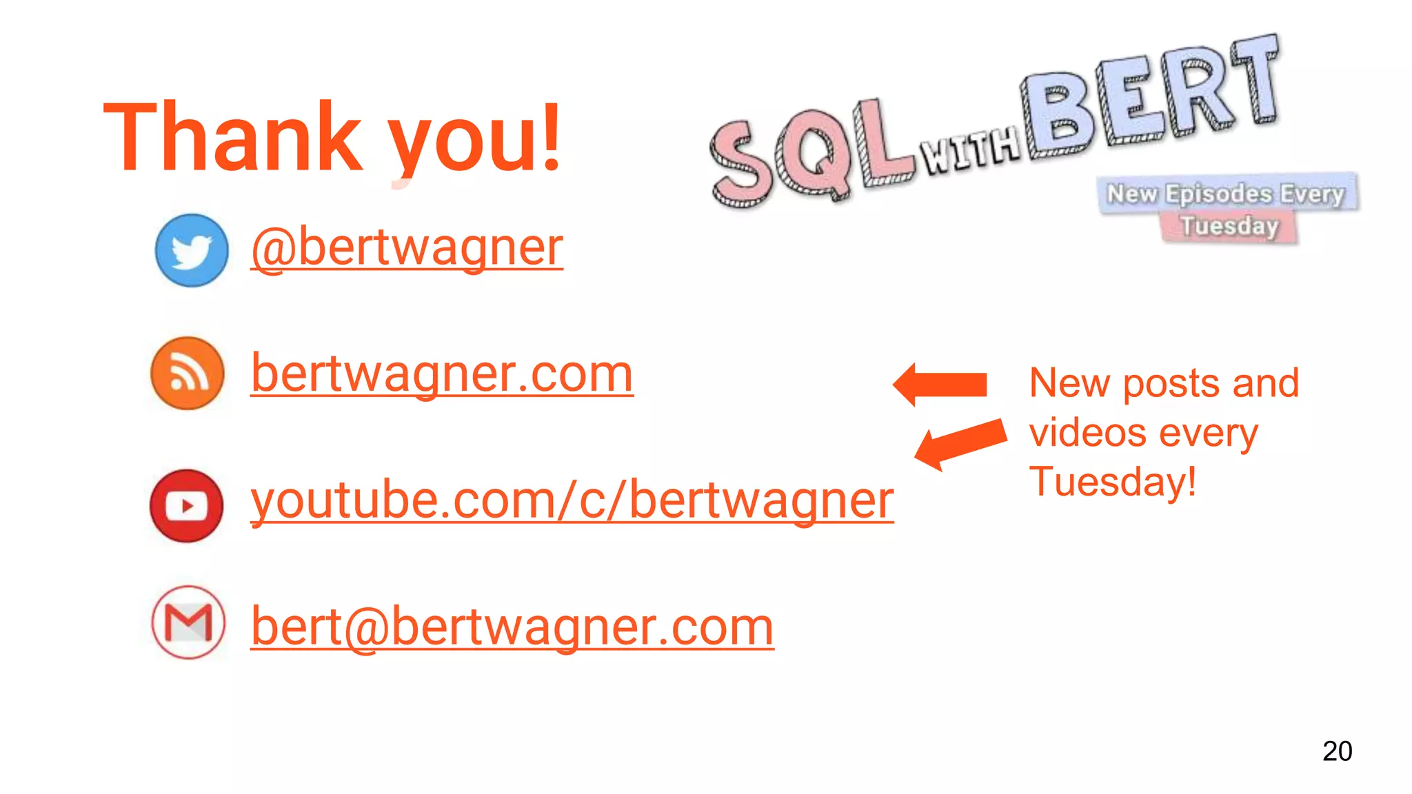 Thank you!
@bertwagner
bertwagner.com
youtube.com/c/bertwagner
bert@bertwagner.com
20
New posts and
videos every
Tuesday!
 