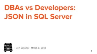 DBAs vs Developers:
JSON in SQL Server
| Bert Wagner | March 8, 2018
1
 