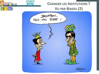 CHANGER LES INSTITUTIONS ?
    VU PAR BIASSU (2)
 