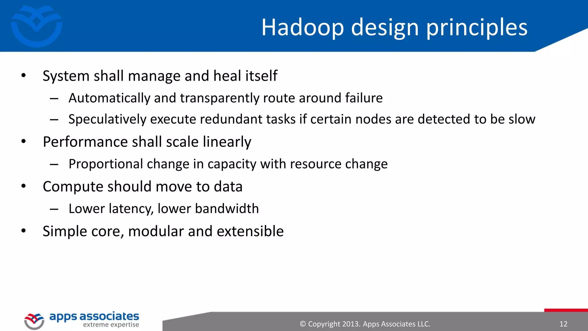 Characteristics of Big Data

Social Networks

Micro Blogs

RSS Feeds

Volume

Variety

Velocity

Value

© Copyright 2013. Apps Associates LLC.

12

 