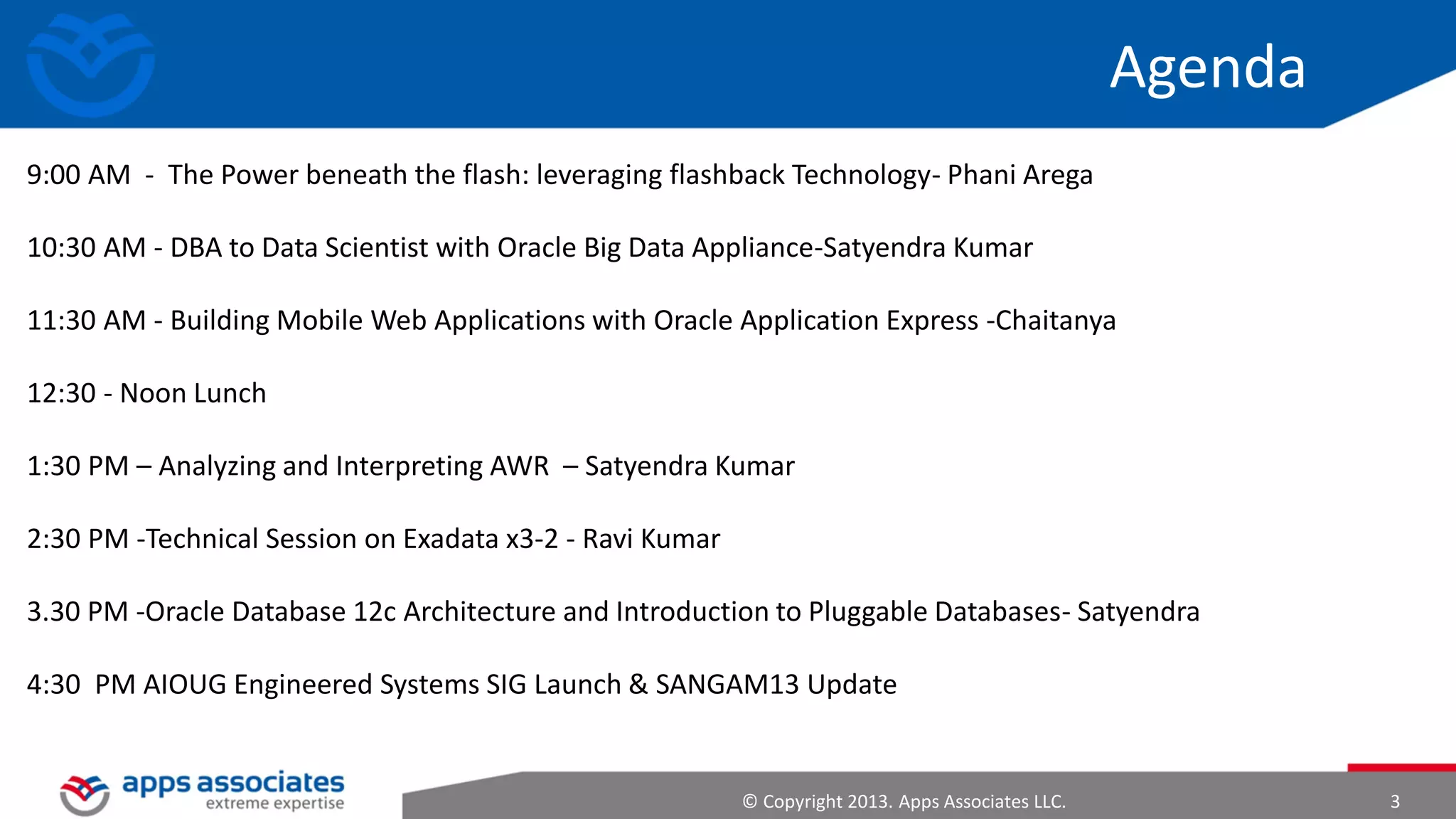 Agenda
•
•
•
•
•
•
•

What is Big Data
Big Data Growth
4 Phases of Big Data
NoSQL Databases
Hadoop Basics
Big Data Appliance
Skills Required for DBA Scientist

© Copyright 2013. Apps Associates LLC.

3

 