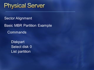 Sector Alignment
Basic MBR Partition Example
Commands
Diskpart
Select disk 0
List partition
 