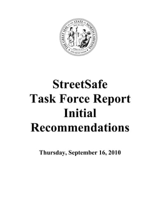 StreetSafe
Task Force Report
Initial
Recommendations
Thursday, September 16, 2010
 