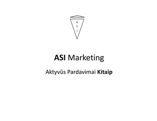 ASI Marketing
Aktyvūs Pardavimai Kitaip
 