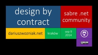 design by 
contract 
sabre .net 
community 
kraków sep 9 
2014 dariuszwozniak.net 
 