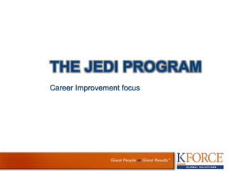 THE JEDI PROGRAM
Career Improvement focus
 