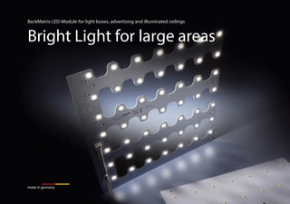 BackMatrix LED-Module for light boxes, advertising and illuminated ceilings
Bright Light for large areas
made in germany
 