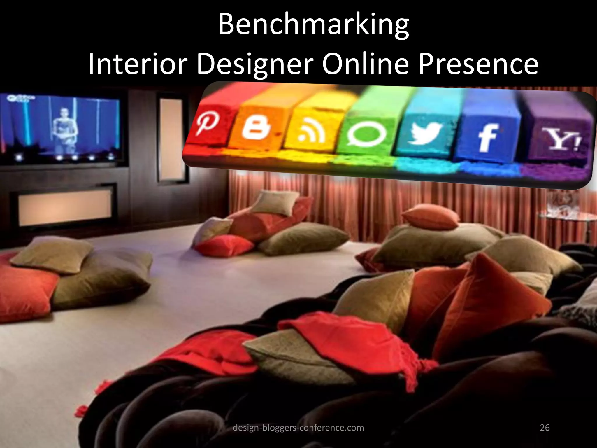 design-bloggers-conference.com 26
Benchmarking
Interior Designer Online Presence
 