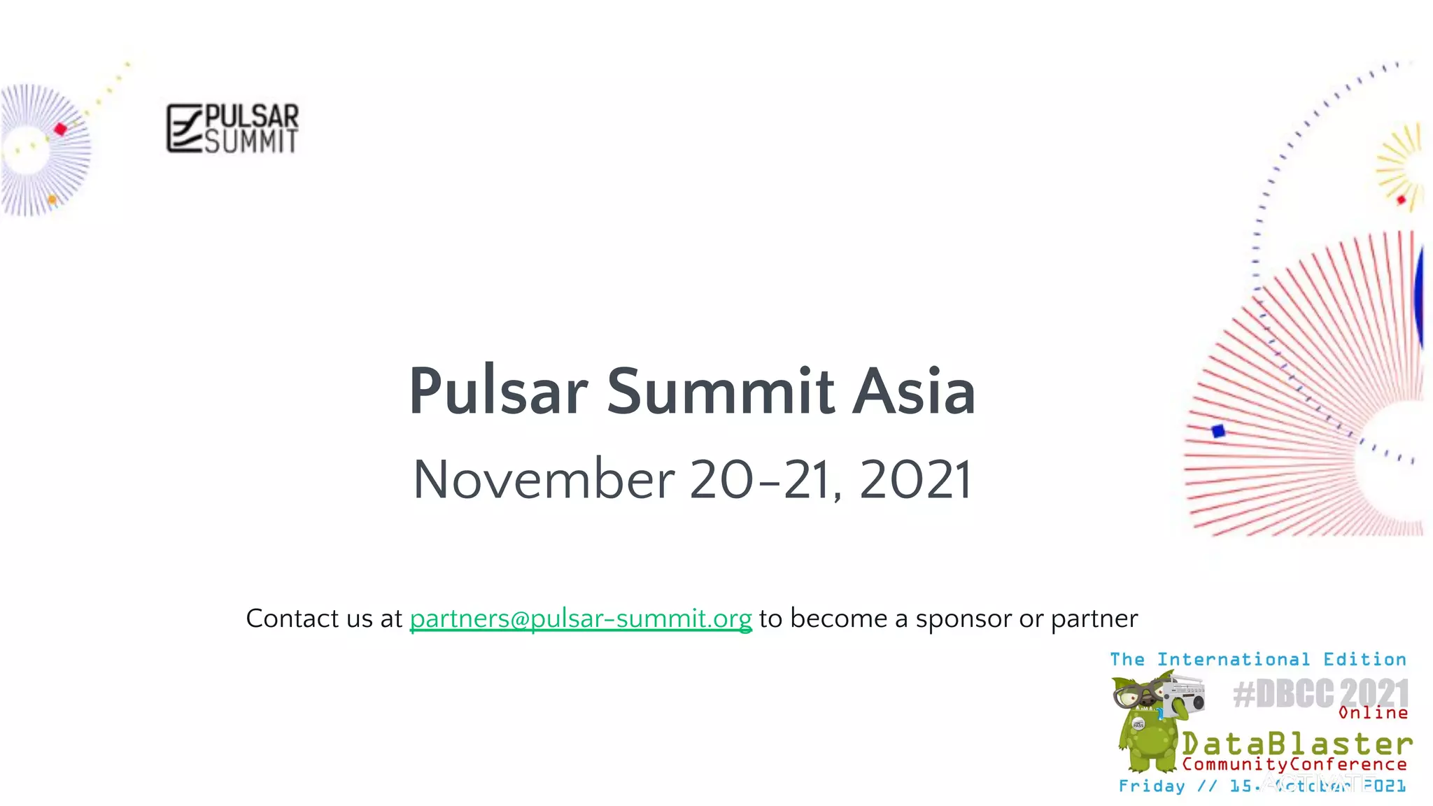 30
Pulsar Summit Asia
November 20-21, 2021
Contact us at partners@pulsar-summit.org to become a sponsor or partner
 