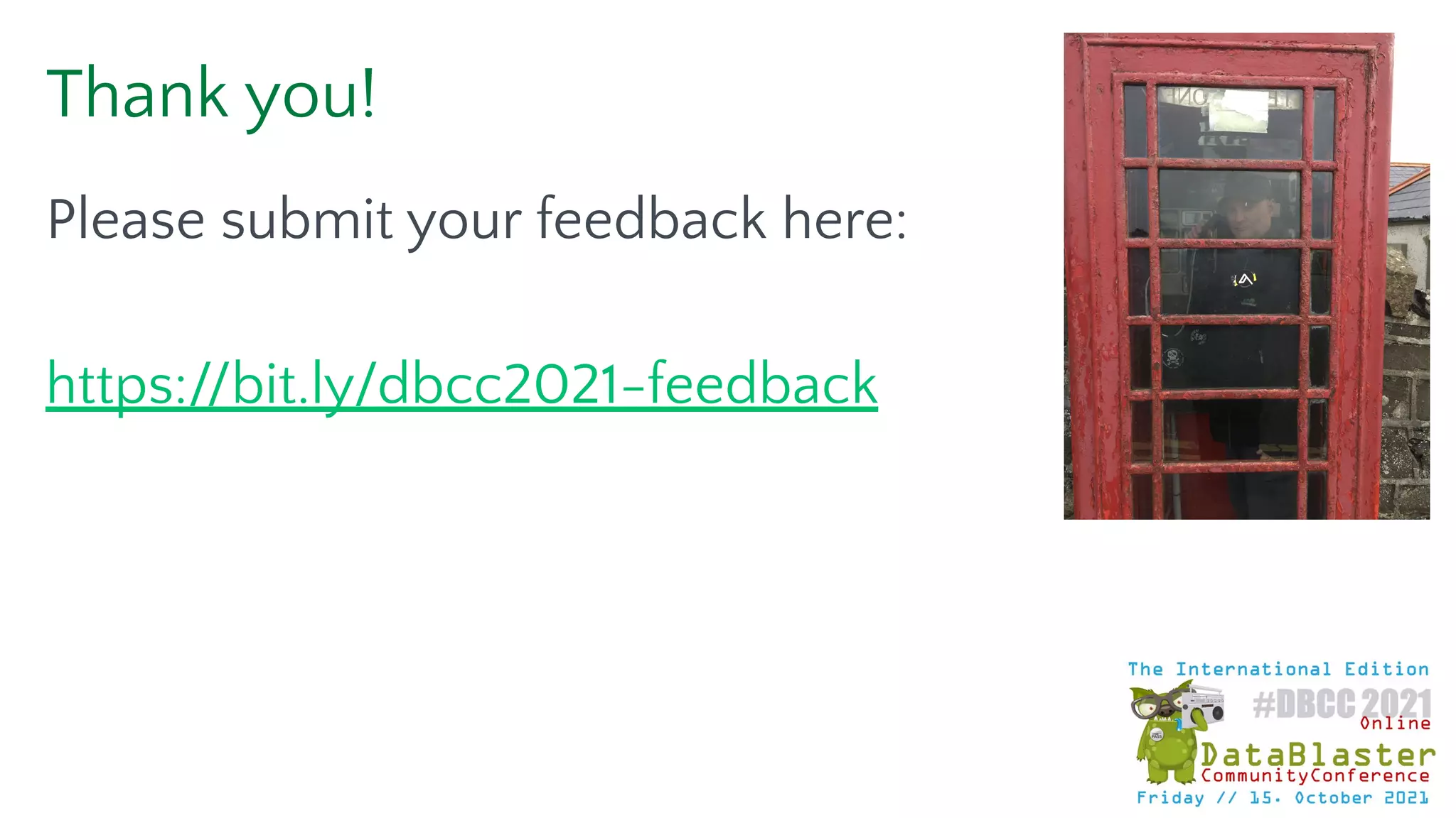 Thank you!
Please submit your feedback here:
https://bit.ly/dbcc2021-feedback
 