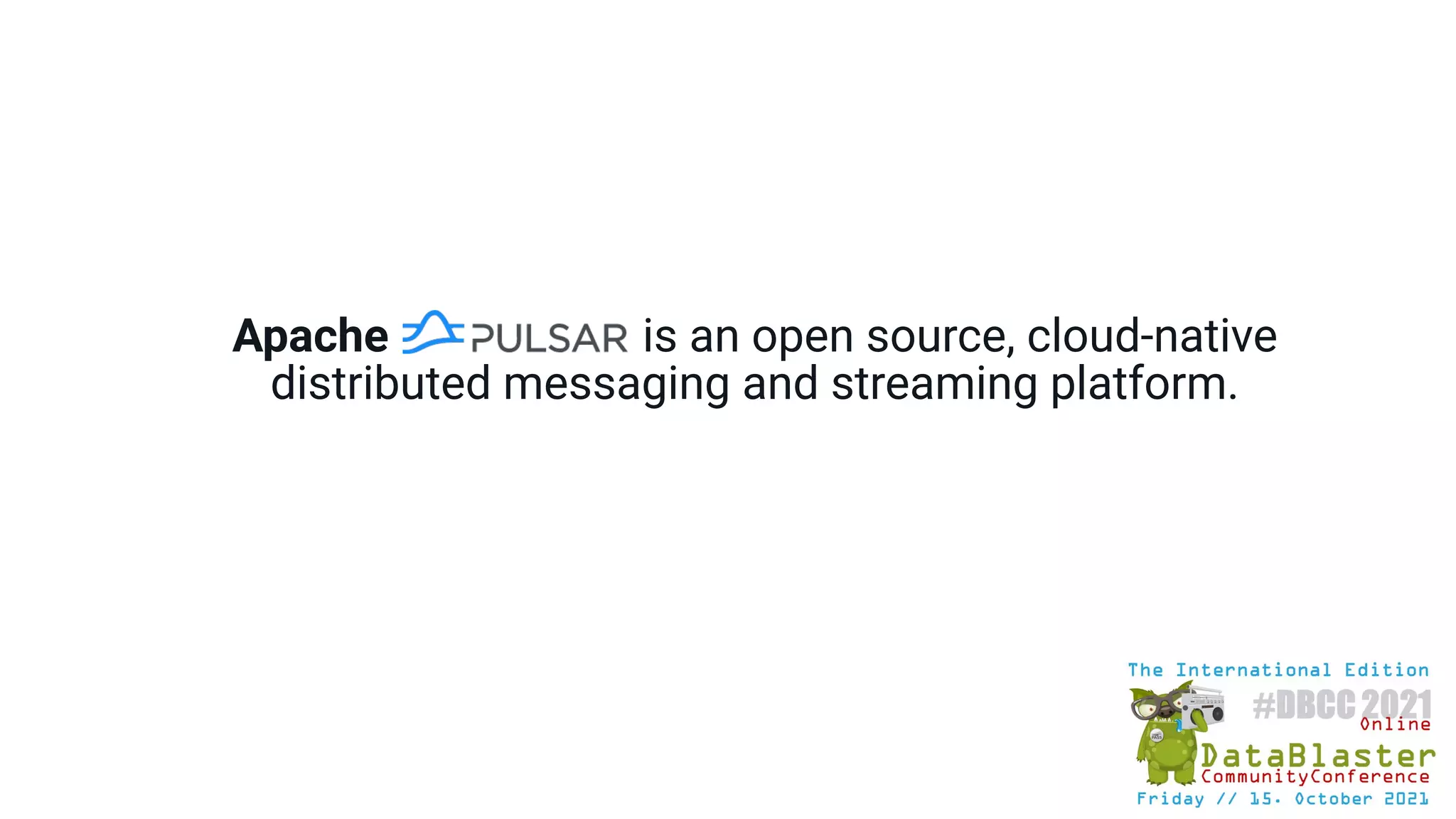 Apache is an open source, cloud-native
distributed messaging and streaming platform.
 