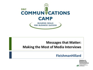 Messages that Matter:
Making the Most of Media Interviews
FleishmanHillard
 