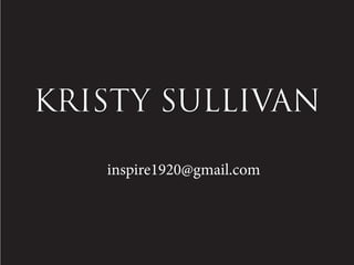 KRISTY SULLIVAN
inspire1920@gmail.com
 