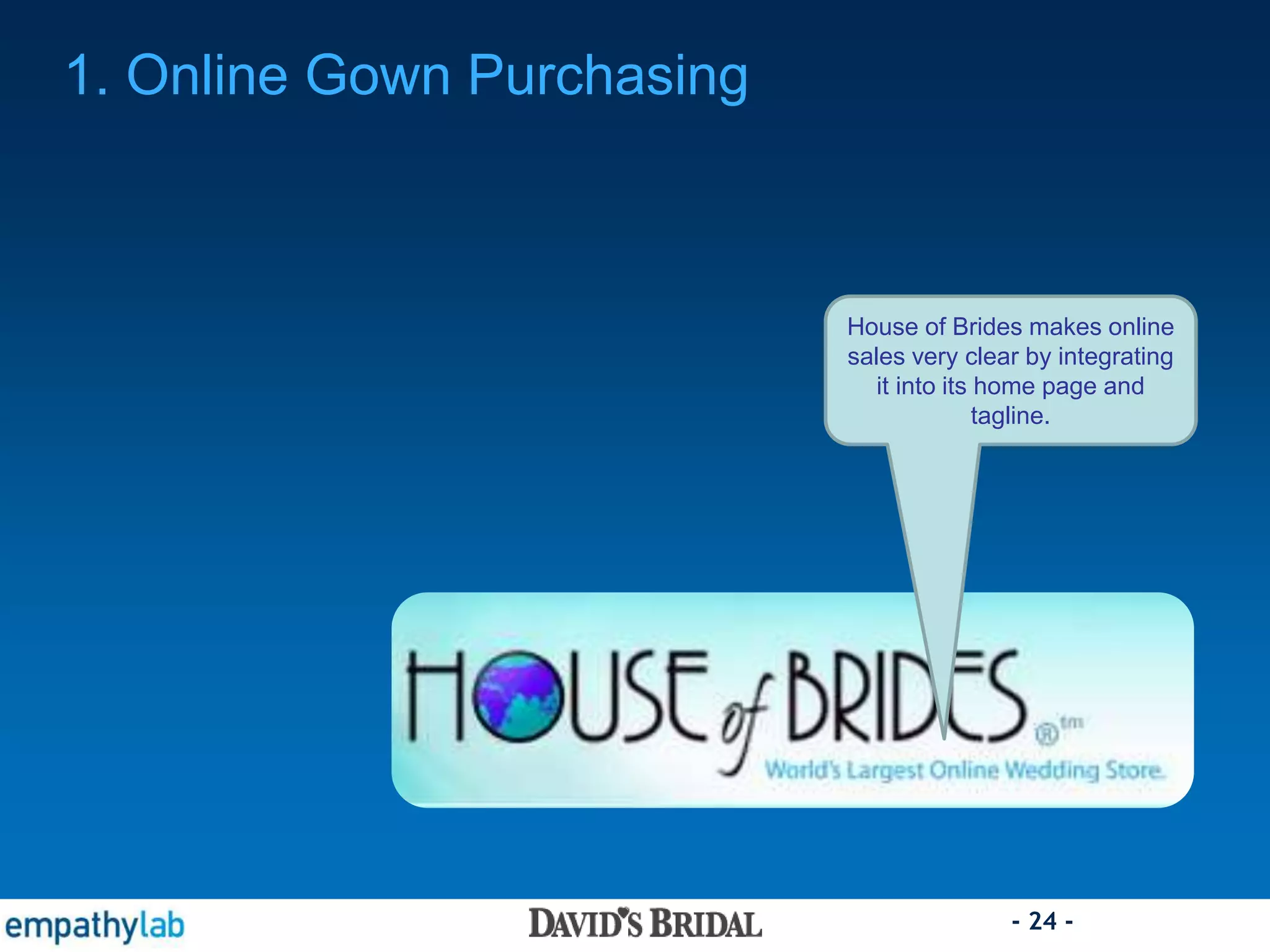 - 24 -
House of Brides makes online
sales very clear by integrating
it into its home page and
tagline.
1. Online Gown Purchasing
 