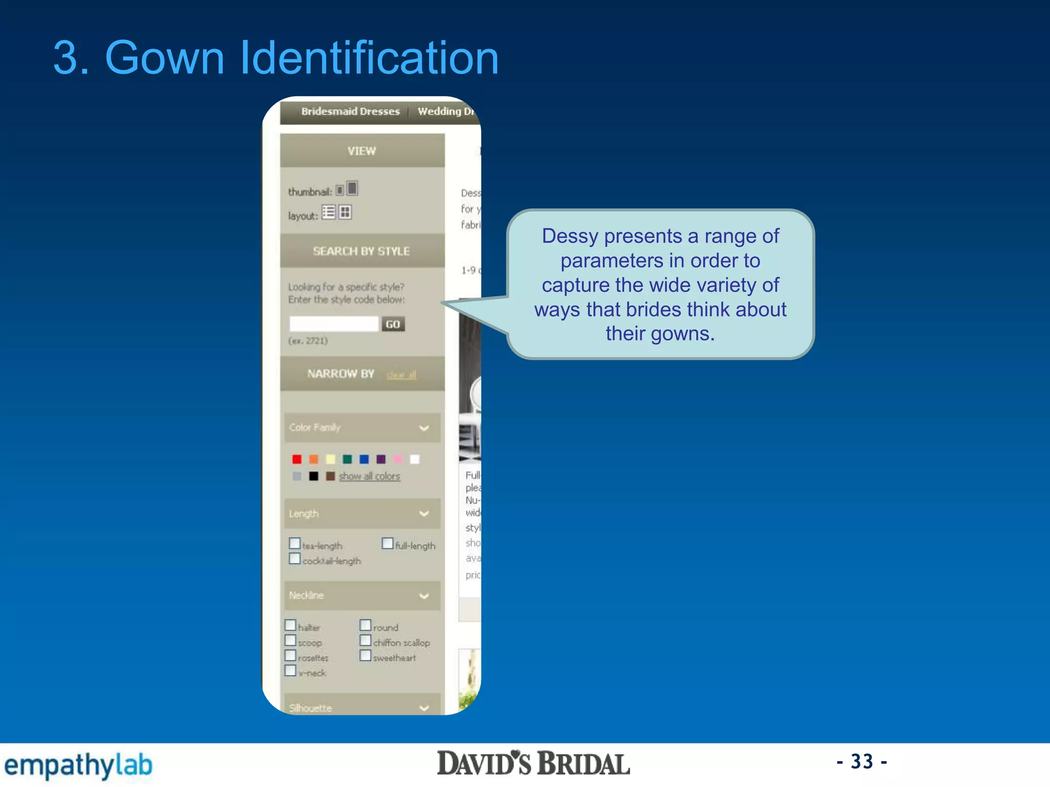- 33 -
3. Gown Identification
Dessy presents a range of
parameters in order to
capture the wide variety of
ways that brides think about
their gowns.
 