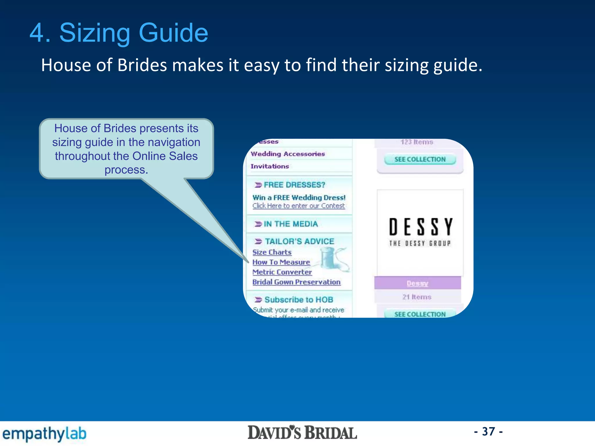 - 37 -
4. Sizing Guide
House of Brides makes it easy to find their sizing guide.
House of Brides presents its
sizing guide in the navigation
throughout the Online Sales
process.
 