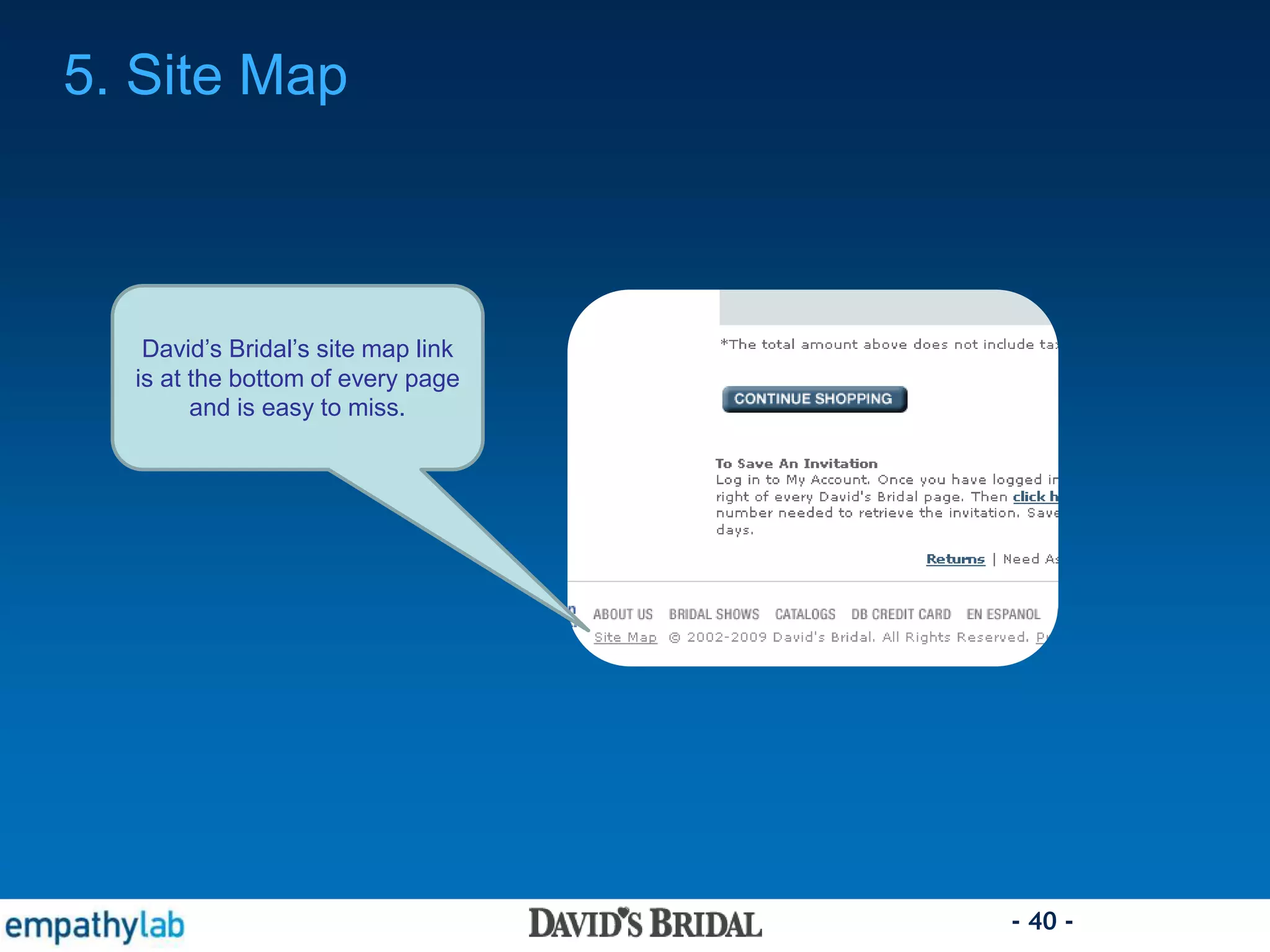 - 40 -
5. Site Map
David’s Bridal’s site map link
is at the bottom of every page
and is easy to miss.
 