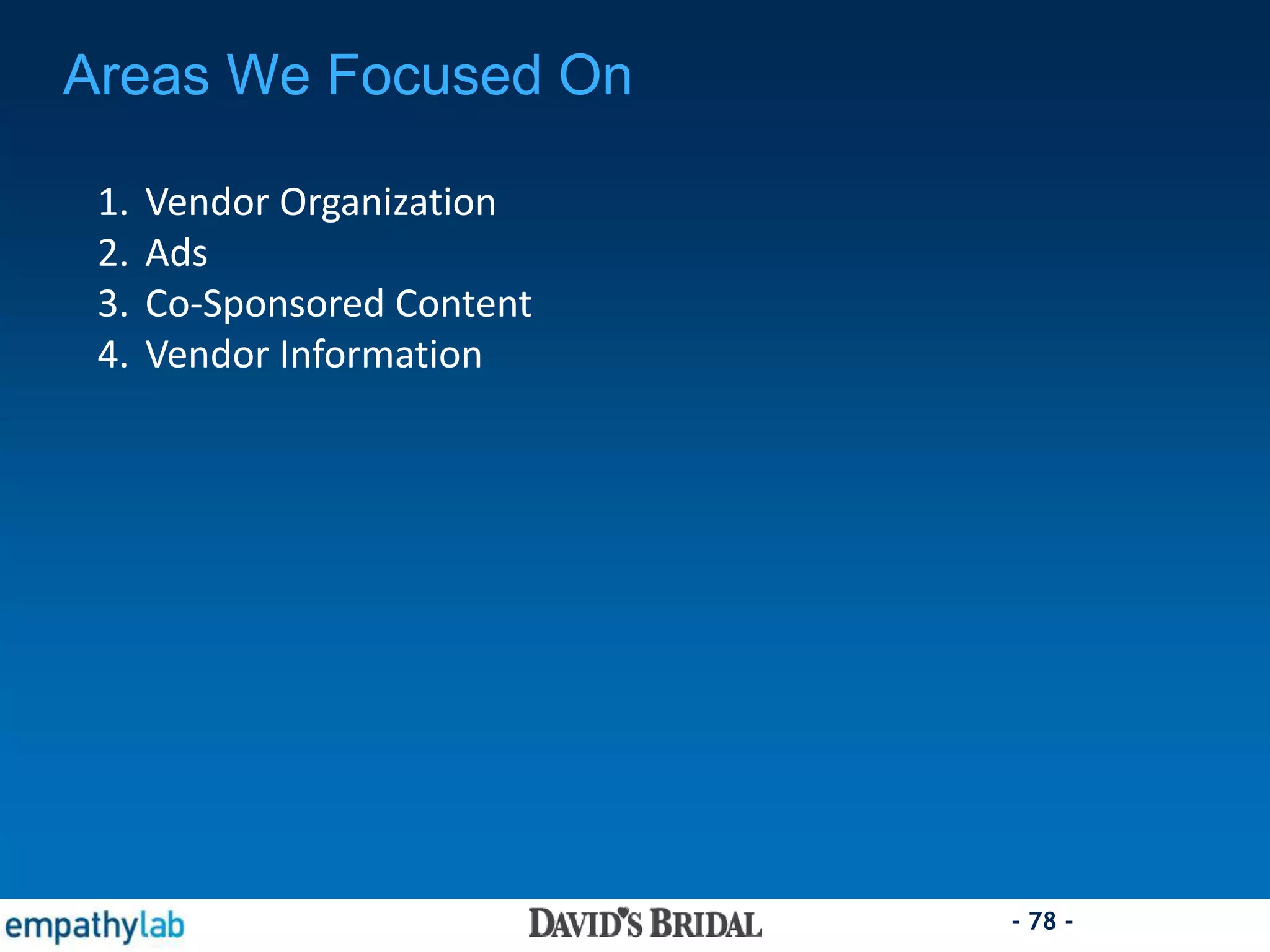 - 78 -
Areas We Focused On
1. Vendor Organization
2. Ads
3. Co-Sponsored Content
4. Vendor Information
 
