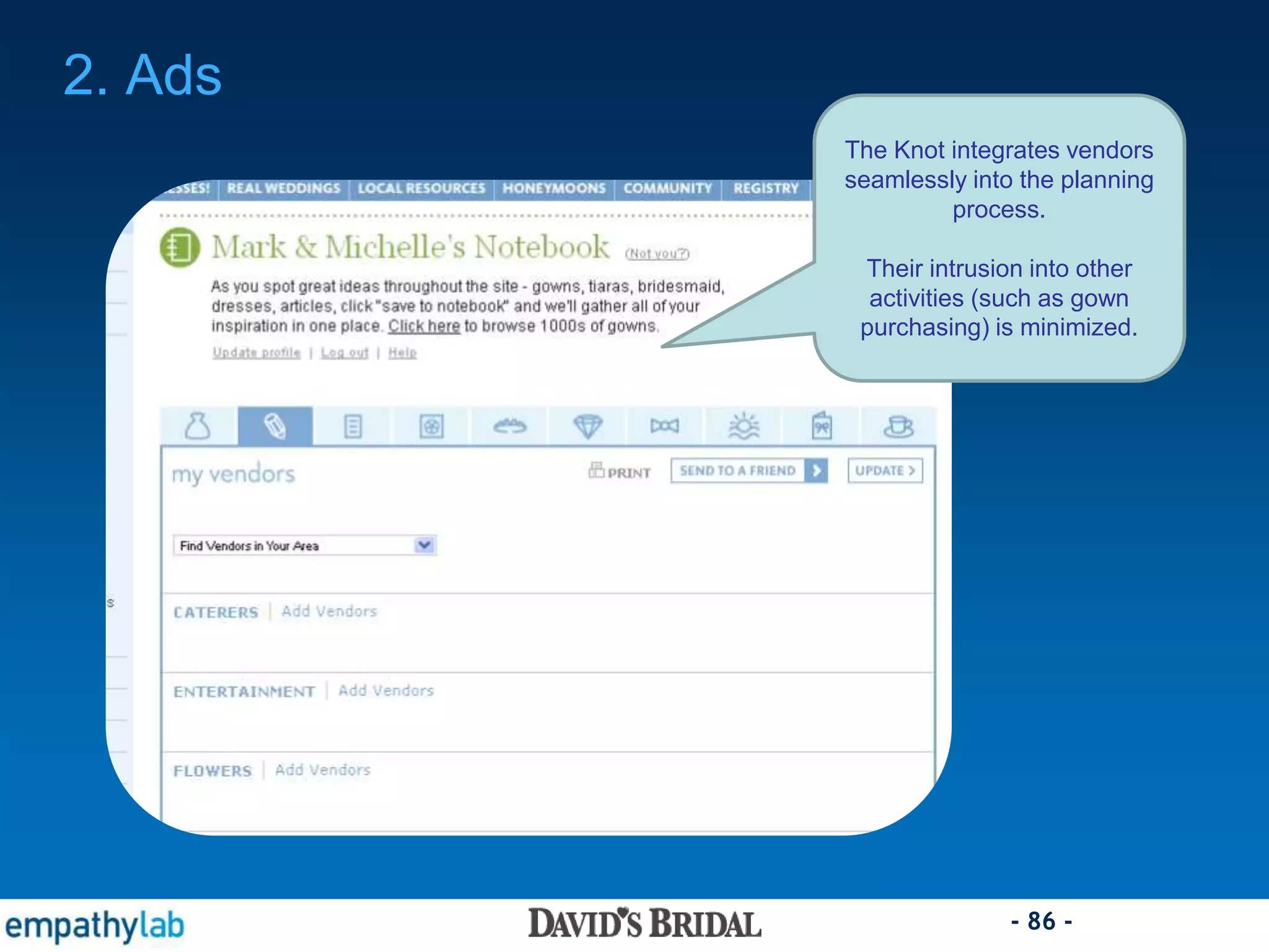 - 86 -
2. Ads
The Knot integrates vendors
seamlessly into the planning
process.
Their intrusion into other
activities (such as gown
purchasing) is minimized.
 