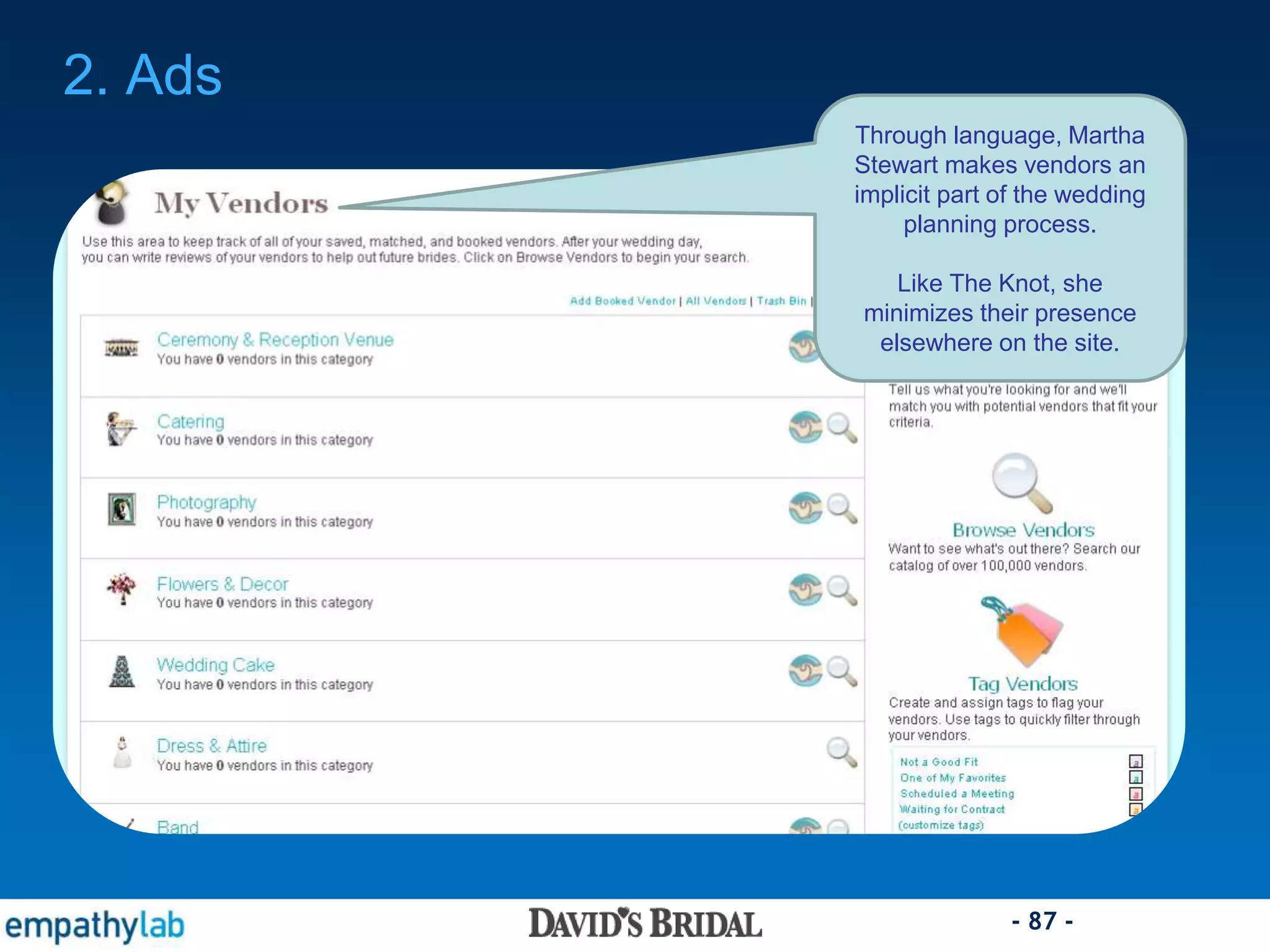 - 87 -
2. Ads
Through language, Martha
Stewart makes vendors an
implicit part of the wedding
planning process.
Like The Knot, she
minimizes their presence
elsewhere on the site.
 