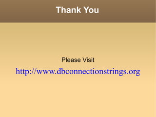 Thank You Please Visit http://www.dbconnectionstrings.org 