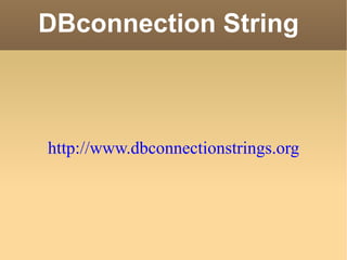 DBconnection String  http://www.dbconnectionstrings.org 