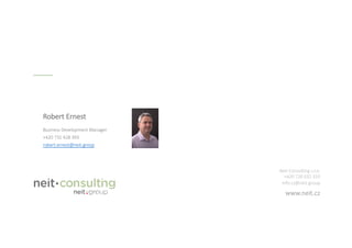 Neit Consulting s.r.o.
+420 720 032 333
Info.cz@neit.group
www.neit.cz
Robert Ernest
Business Development Manager
+420 731 428 393
robert.ernest@neit.group
 